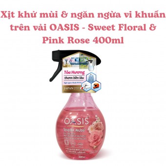 Xịt khử mùi & ngăn ngừa vi khuẩn trên vải OASIS - Sweet Floral & Pink Rose 400ml